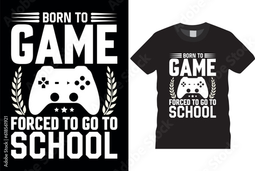 born to game forced to go to schoolt-shirt design vector template Good for greeting t shirt print and mug; bag; pillow cover; card; poster