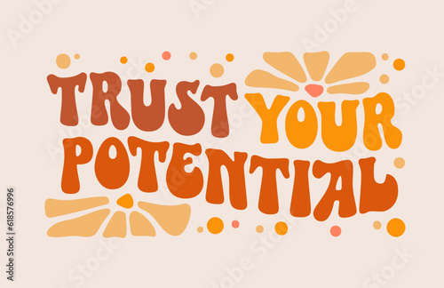 Inspirational quote in groovy style - Trust your potential. Trendy typography self-care phrase design element in funky 70s lettering style. Motivational and uplifting self-love quote for any purposes