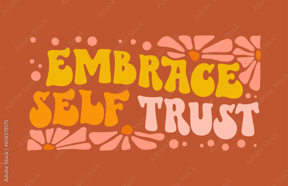 Obraz premium Embrace your trust - trendy typography&nbsp;self-care phrase&nbsp;design element in a funky 70s lettering style.&nbsp; Inspirational quote in groovy style. Motivational and uplifting self-love quote&nbsp;for any purposes