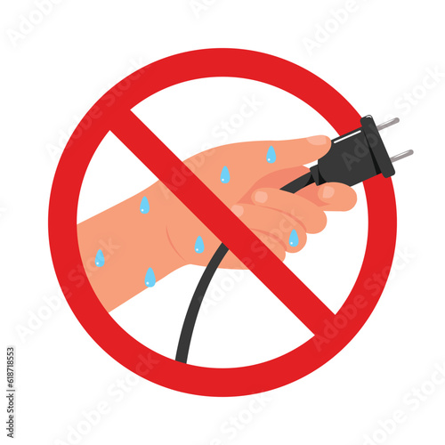 Hazard warning attention sign of do not touch plug when wet hand, Red Prohibit Sign.