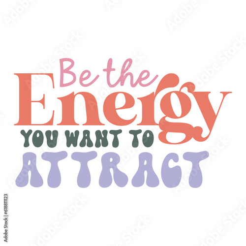 Be the Energy You Want to Attract