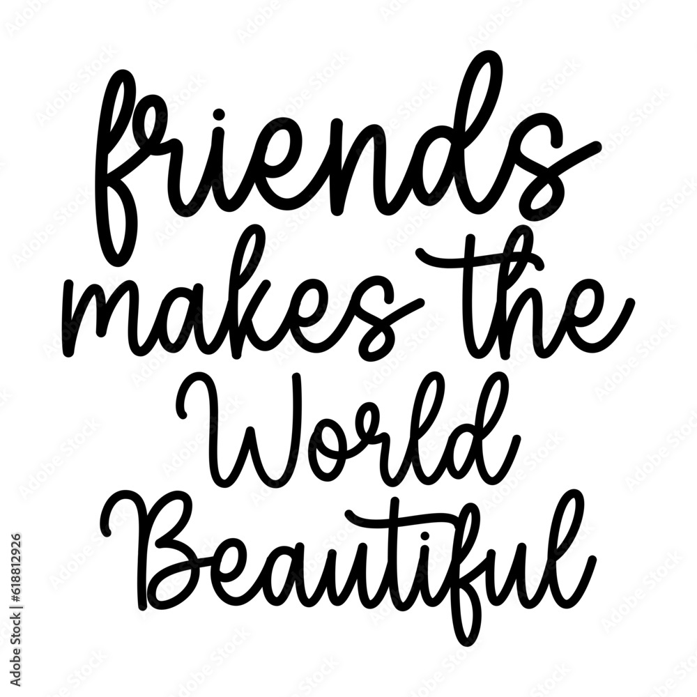 Friends Makes the World Beautiful