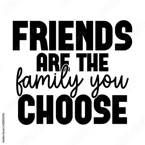 Friends Are the Family You Choose