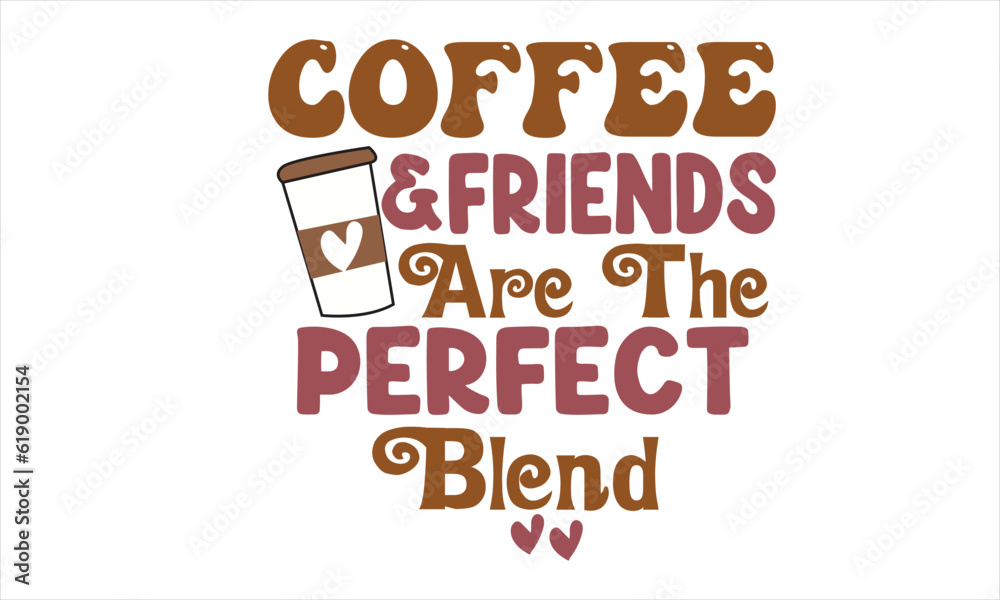 Coffee & Friends Are the Perfect Blend Retro SVG Design