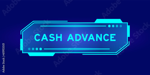 Futuristic hud banner that have word cash advance on user interface screen on blue background
