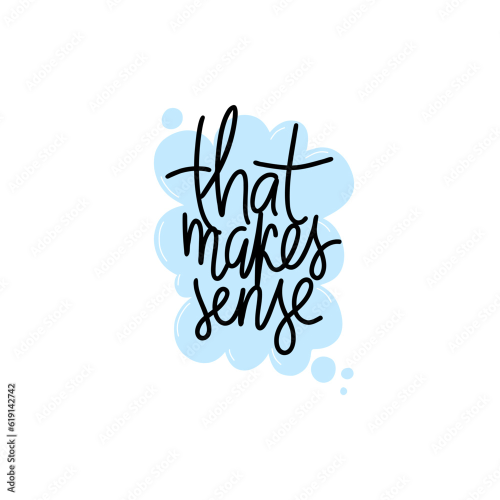Phrase that makes sense on textured speech bubble shape background. Modern vector lettering phrase for web, cards, prints, banners. Common words script hand writting vector design. Phrase that makes sense on textured speech bubble shape background. Modern vector lettering phrase for web, cards, prints, banners. Common words script hand writting vector design.