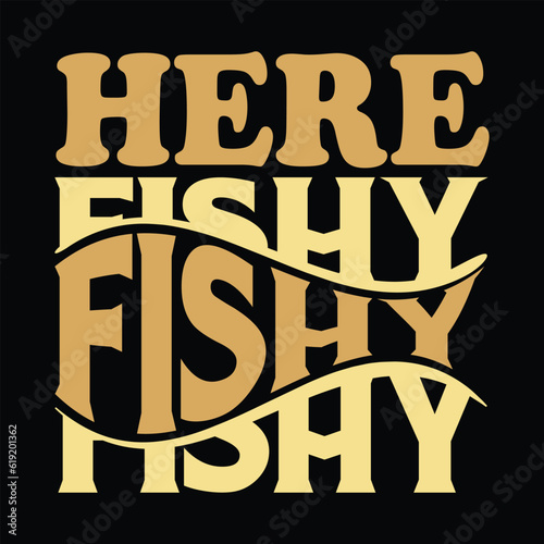 
here fishy fishy fishy        fishing tshirt designs