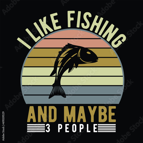    i Like Fishing and maybe 3 people      fishing tshirt designs