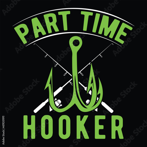      Part time hooker    fishing tshirt designs