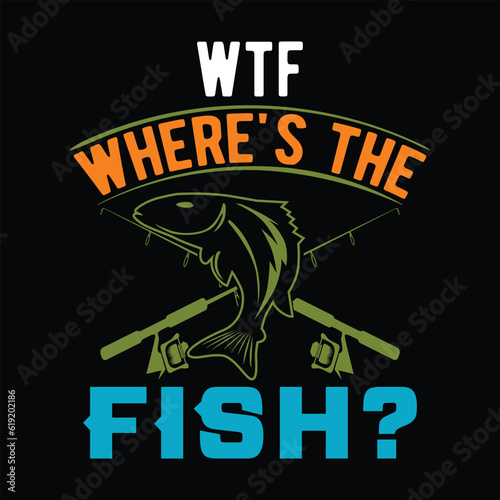      WTF Where's the fish    fishing tshirt designs