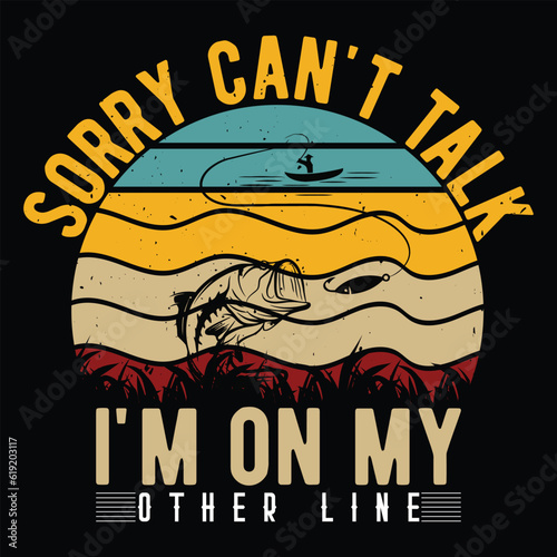     Sorry can't talk i'm On my Other line     fishing tshirt designs
