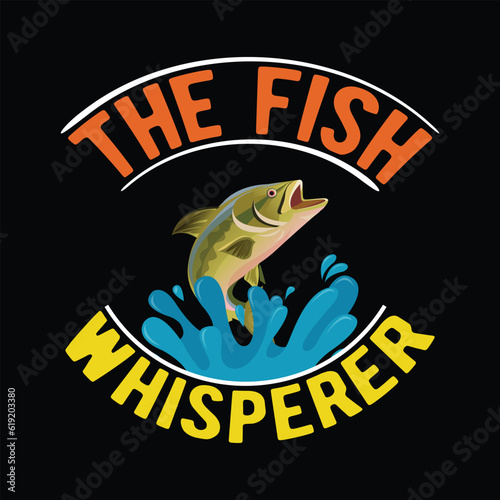 The fish Whisperer        fishing tshirt designs