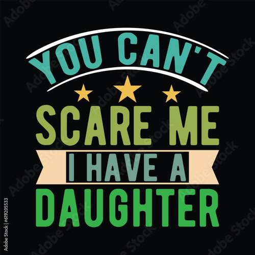    you can't Scare me. i have a daughter      fishing tshirt designs