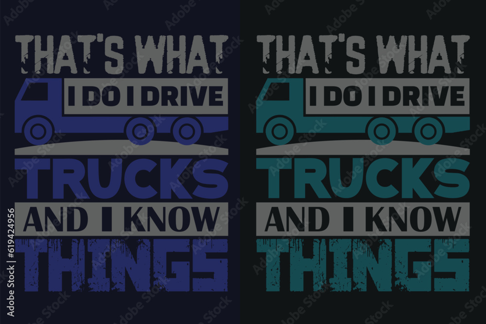That's What I Do I Drive Trucks And I Know Things, Truck Shirt, Truck Driver Shirt, Funny Truck Shirt, Truck Driving Shirt, Truck Lover Shirt, Trucker Dad Shirt, Driver Birthday Gift