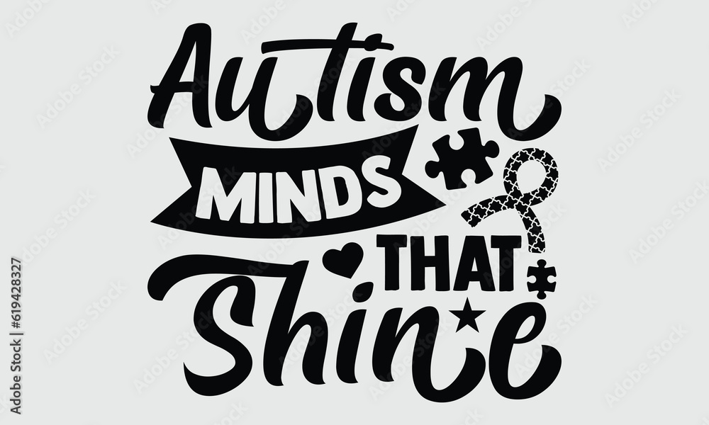 Autism Minds that shine- Autism t- shirt design, Hand drawn lettering phrase isolated on white background, for Cutting Machine, Silhouette Cameo, Cricut