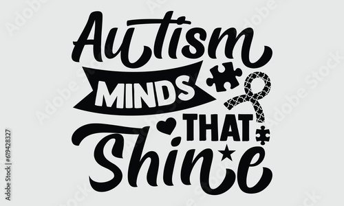 Autism Minds that shine- Autism t- shirt design, Hand drawn lettering phrase isolated on white background, for Cutting Machine, Silhouette Cameo, Cricut