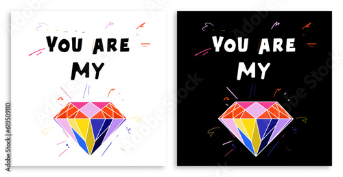 You are my diamant lettering. Colorful diamant. Vector illustrations on black and white background. Suitable for postcard, paper, print.
