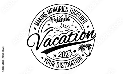 Making Memories Together Friends Vacation 2023 Your Distination - Friends Vacation 2023 Vector And Clip Art