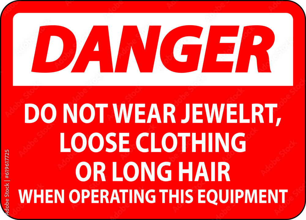 Danger Sign Do Not Wear Jewelry, Loose Clothing Or Long Hair When Operating This Equipment