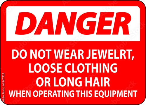 Danger Sign Do Not Wear Jewelry, Loose Clothing Or Long Hair When Operating This Equipment