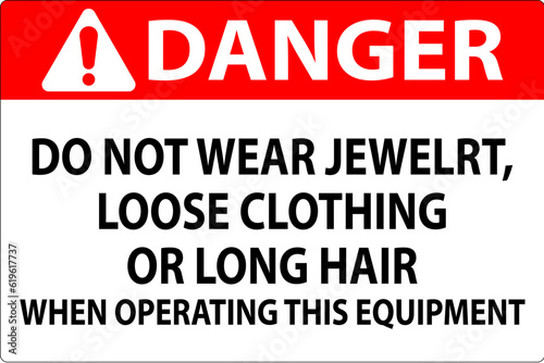 Danger Sign Do Not Wear Jewelry, Loose Clothing Or Long Hair When Operating This Equipment