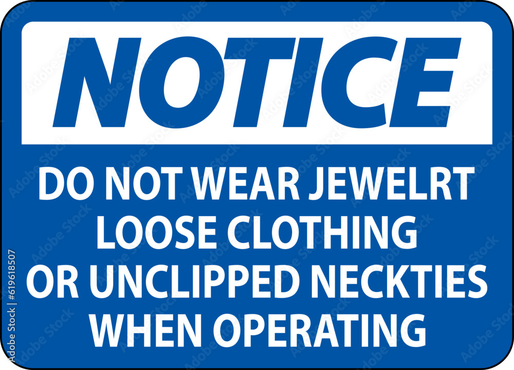 Notice Sign Do not Wear Jewelry, Loose Clothing or Unclipped Neckties when Operating