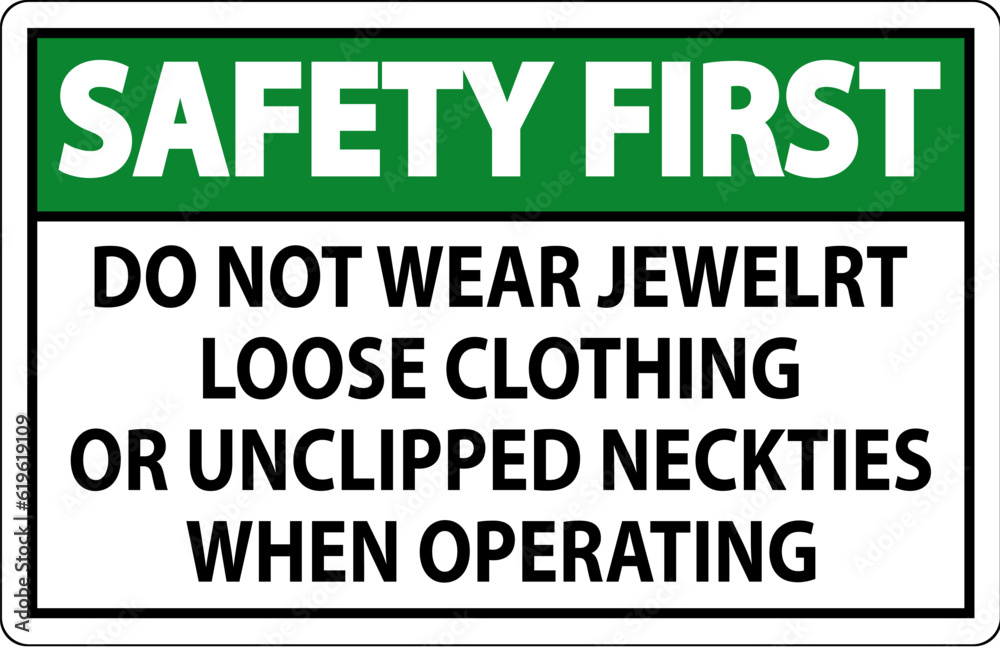Safety First Sign Do not Wear Jewelry, Loose Clothing or Unclipped Neckties when Operating