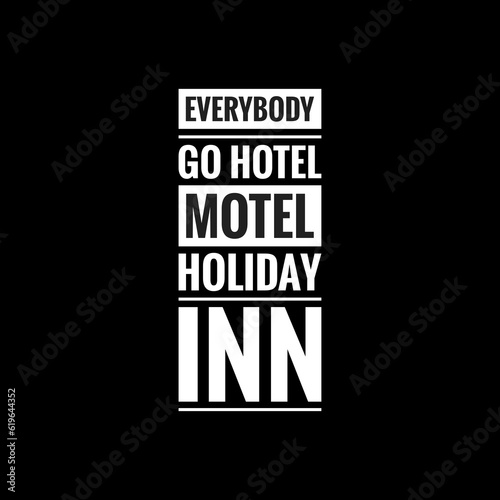 everybody go hotel motel holiday inn simple typography with black background photo