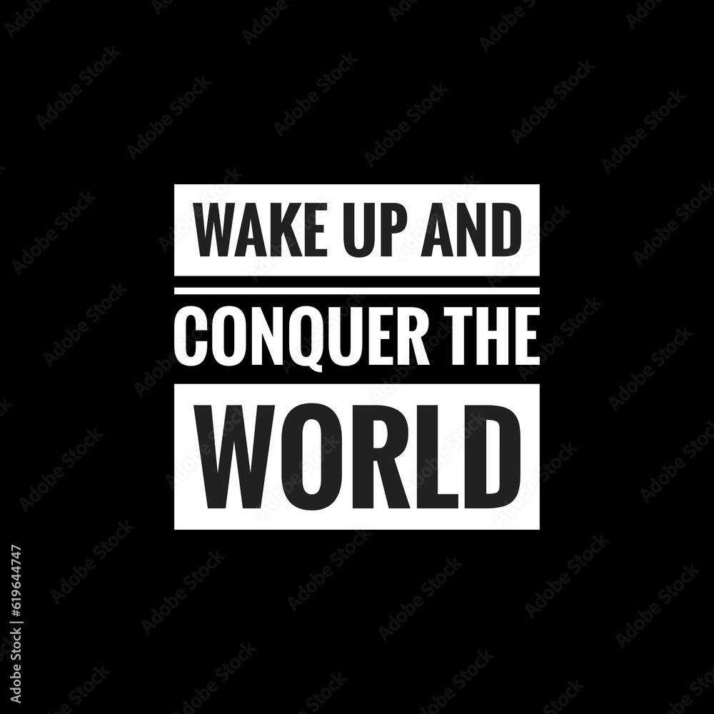 wake up and conquer the world simple typography with black background