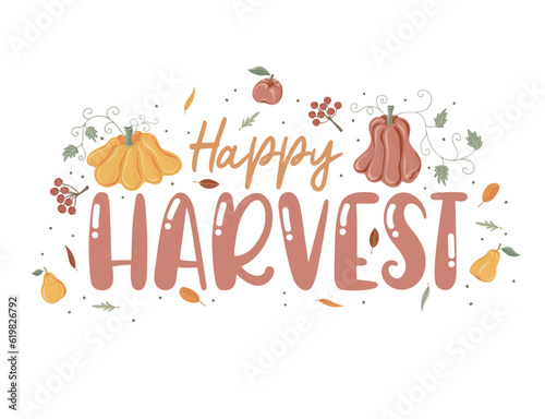 Happy harvest quote with leaves  berries  pumpkin and autumn fruits. Hand drawn lettering. Autumn decorative element for banners  posters  Cards  t-shirt designs  invitations. Vector illustration