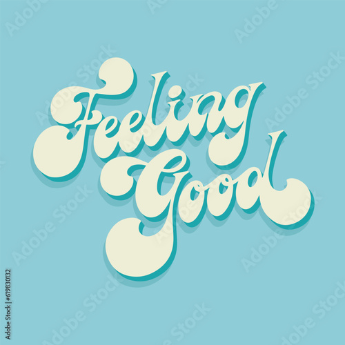 Feeling good - hand drawn motivational groovy typography. Blue retro colors background. Trendy 60s 70s poster design.