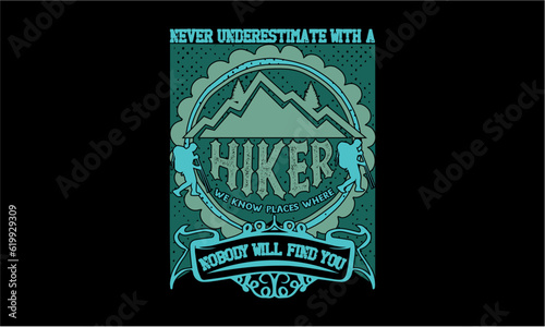 Never Underestimate With A Hiker We Know Places Where nobody will find you T Shirt