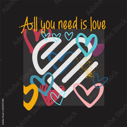 All you need is love typography slogan for t shirt printing, tee graphic design.  