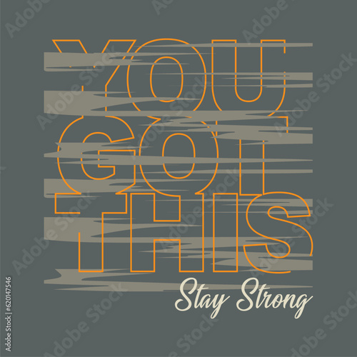 You got this stay strong typography slogan for t shirt printing, tee graphic design.  