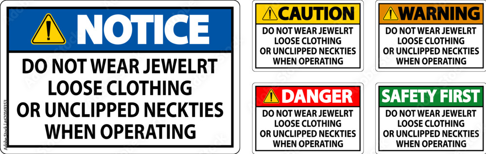 Caution Sign Do not Wear Jewelry, Loose Clothing or Unclipped Neckties when Operating Caution Sign Do not Wear Jewelry, Loose Clothing or Unclipped Neckties when Operating