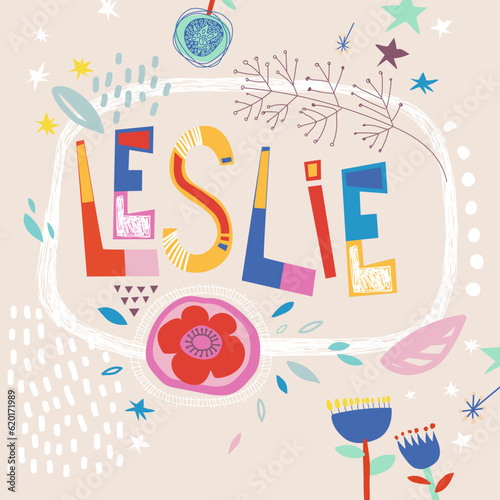 Bright card with beautiful name Leslie in flowers, petals and simple forms. Awesome female name design in bright colors. Tremendous vector background for fabulous designs
