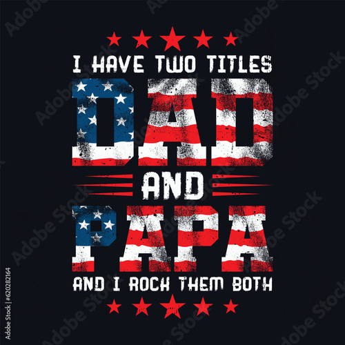 I Have Two Titles Dad And Papa Funny Fathers Day Svg 4th of July Svg t-shirt design photo