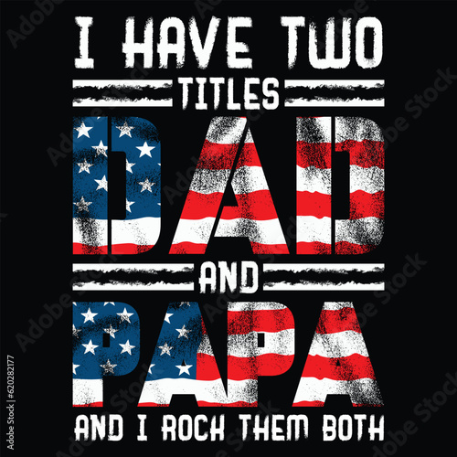 I Have Two Titles Dad And Papa Funny Fathers Day Svg 4th of July Svg t-shirt design photo