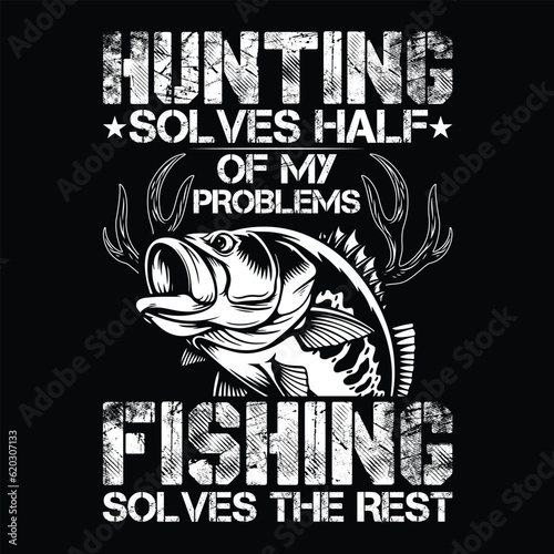 Hunting Solves Half Of My Problems Fishing Solves The Rest t-shirt design