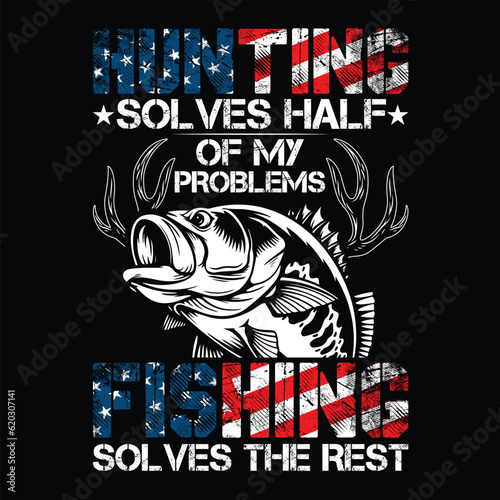 Hunting Solves Half Of My Problems Fishing Solves The Rest t-shirt design