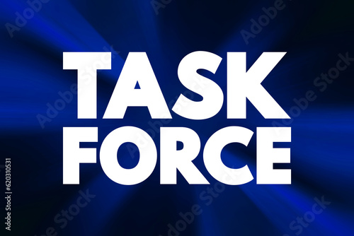 Task force - unit or formation established to work on a single defined task or activity, text concept background
