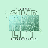 Forever simplify flow with the life typography slogan for t shirt printing, tee graphic design.  