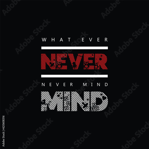 what ever never mind creative concept quote vector t shirt design