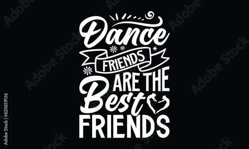 Dance Friends Are The Best Friends- Dancing SVG Design, Hand drawn vintage illustration with lettering and decoration elements, prints for posters, notebook covers with Black background.