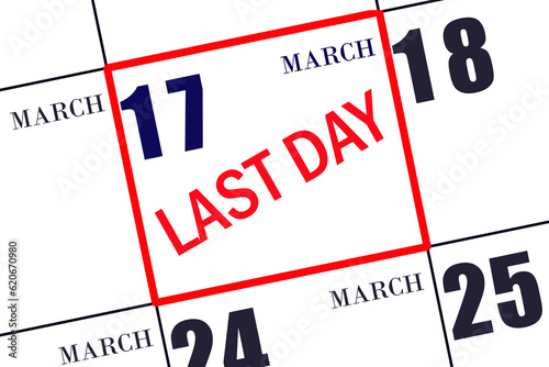 Text LAST DAY on calendar date March 17. A reminder of the final day. Deadline. Business concept.