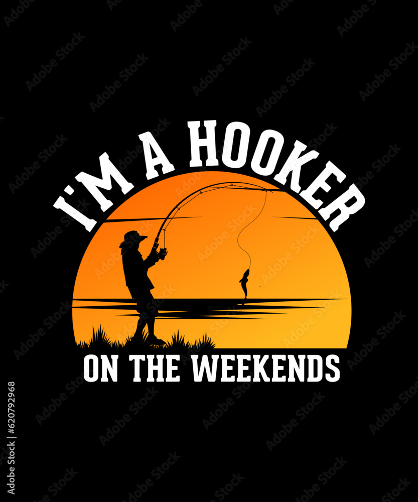 I'm A Hooker On The Weekends Fishing T-shirt Design