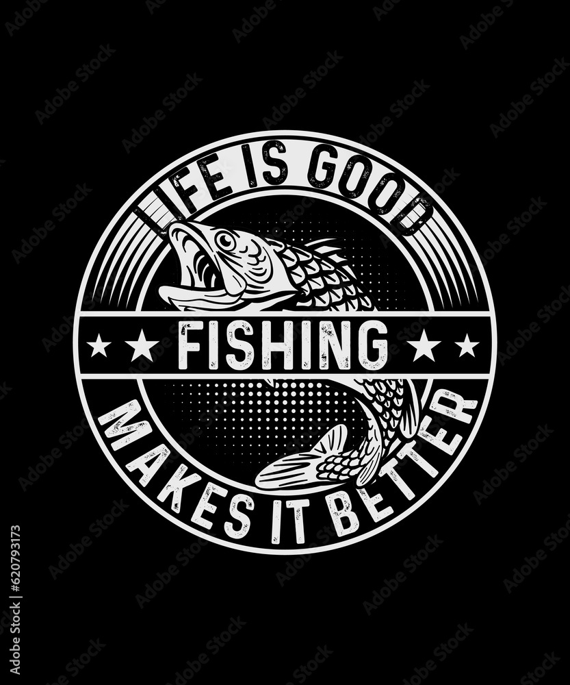 Fishing T-shirt Design Life is good fishing makes it better