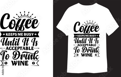 Coffee Keeps Me Busy until it is Acceptable to drink wine typographic coffee t-shirt design

