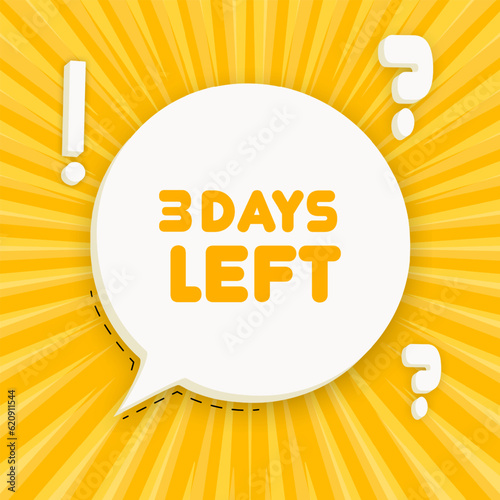 3 days left banner. Speech bubble with 3 days left text. Business concept. 3d illustration. Pop art style. Vector line icon for Business