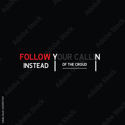 Follow your calling instead of the croud motivational quote